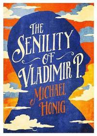 The Senility of Vladimir P; Michael Honig; 2016