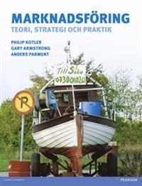 Marknadsföring: Teori, strategi och praktik; Kotler Philip, Mikael Ottosson, Gary Armstrong, Anders Parment; 2013