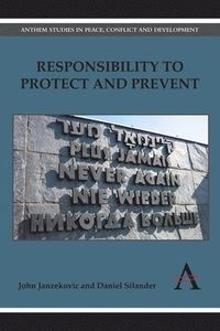 Responsibility to Protect and Prevent; John Janzekovic, Daniel Silander; 2014