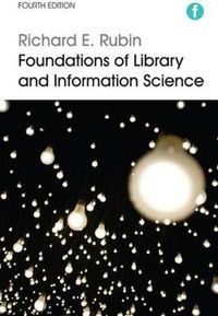 Foundations of Library and Information Science; Richard E. Rubin; 2016