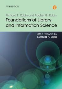 Foundations of Library and Information Science; Richard E Rubin, Rachel G Rubin; 2020