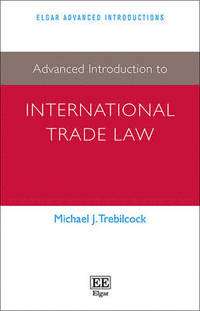 Advanced Introduction to International Trade Law; Michael J. Trebilcock; 2015