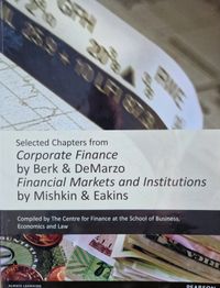 Selected Chapters from Corporate Finance by Berk & DeMarzo Financial Markets and Institutions by Mis; Berk & DeMarzo and Mishkin & Eakins; 2015