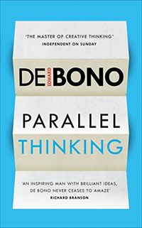 Parallel Thinking; Edward de Bono; 2016