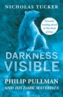 Darkness Visible: Philip Pullman and His Dark Materials; Nicholas Tucker; 2017