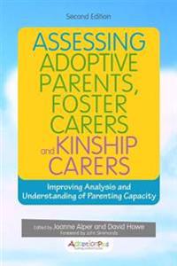 Assessing Adoptive Parents, Foster Carers and Kinship Carers; Joanne Alper, David Howe; 2016