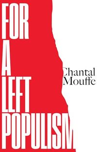 For a Left Populism; Chantal Mouffe; 2018