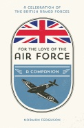 For the love of the air force - a celebration of the british armed forces; Norman Ferguson; 2017