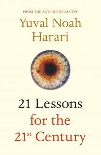 21 Lessons for the 21st Century; Yuval Noah Harari; 2018