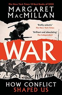 War - How Conflict Shaped Us; Professor Margaret MacMillan; 2021