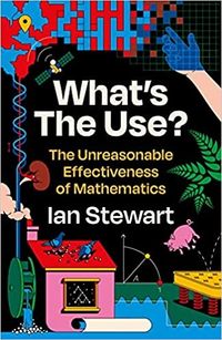 What's the Use? - The Unreasonable Effectiveness of Mathematics; Professor Ian Stewart; 2021