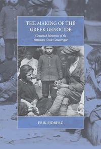 The Making of the Greek Genocide; Erik Sjöberg; 2018