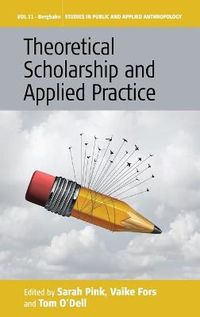 Theoretical Scholarship and Applied Practice; Sarah Pink, Vaike Fors, Tom Odell; 2019