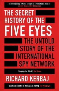 The Secret History of the Five Eyes; Richard Kerbaj; 2023