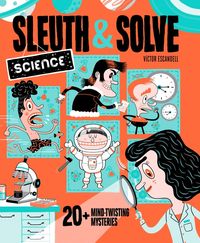Sleuth & Solve: Science; illustrated by Victor Escandell Ana Gallo; 2022