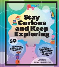 Stay Curious and Keep Exploring; Emily Calandrelli; 2022