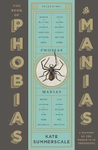 Book of Phobias and Manias - A History of the World in 99 Obsessions; Kate Summerscale; 2022