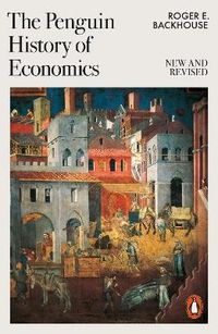The Penguin History of Economics; Roger E Backhouse; 2023