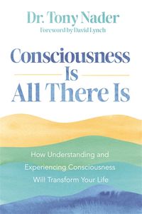 Consciousness Is All There Is; Tony Nader; 2024