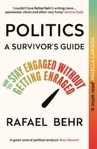 Politics: A Survivor's Guide; Rafael Behr; 2024