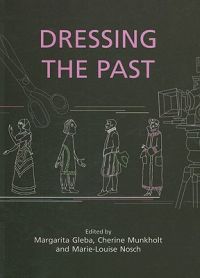Dressing the Past; Margarita Gleba, Cherine Munkholt, Marie-Louise Nosch; 2008