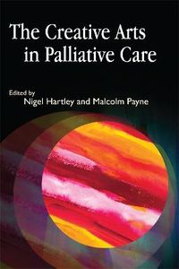 The Creative Arts in Palliative Care; Nigel Hartley, Malcolm Payne; 2008