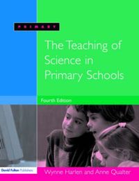 The Teaching of Science in Primary Schools; Wynne Harlen, Anne Qualter; 2004