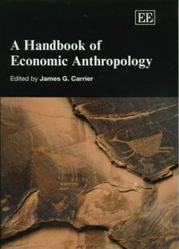 A Handbook of Economic Anthropology; James G. Carrier; 2005