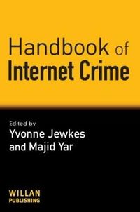 Handbook of Internet Crime; Yvonne Jewkes, Majid Yar; 2009