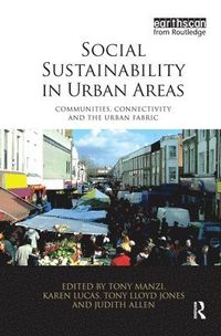 Social Sustainability in Urban Areas; Judith Allen, Karen Lucas, Tony Manzi, Tony Lloyd-Jones; 2010