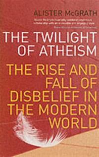 The Twilight Of Atheism; Alister McGrath; 2005