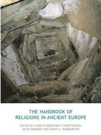 The Handbook of Religions in Ancient Europe; Lisbeth Bredholt Christensen, Olav Hammer, David Warburton; 2013