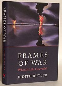 Frames of war : when is life grievable?; Judith Butler; 2009