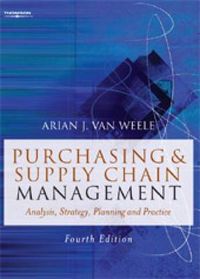 Purchasing & Supply Chain Management: Analysis, Strategy, Planning and Practice; Arjan J. Van Weele; 2005