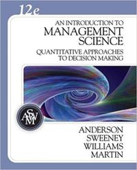 An Introduction to Management Science: Quantitative Approaches to Decision Making; David Ray Anderson; 2009