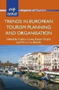 Trends in European Tourism Planning and Organisation; Carlos Costa, Emese Panyik, Dimitrios Buhalis; 2013