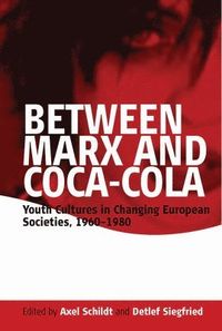 Between Marx and Coca-Cola; Axel Schildt, Detlef Siegfried; 2006