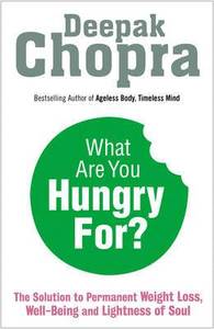 What Are You Hungry For?; Deepak Chopra; 2013