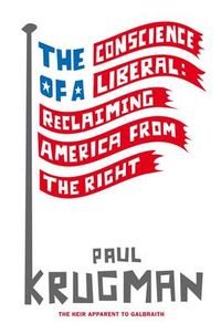 The conscience of a liberal : reclaiming America from the right; Paul R. Krugman; 2008