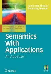 Semantics with Applications: An Appetizer; Hanne Riis Nielson, Flemming Nielson; 2007