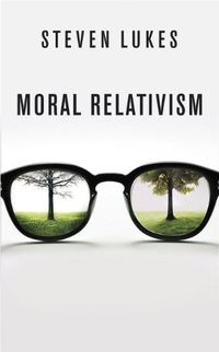 Moral Relativism; Steven Lukes; 2009