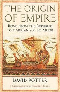 Origin of Empire - Rome from the Republic to Hadrian (264 BC - AD 138); David Potter; 2021