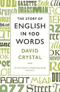The Story of English in 100 Words; David Crystal; 2012