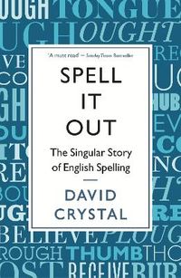 Spell It Out; David Crystal; 2013