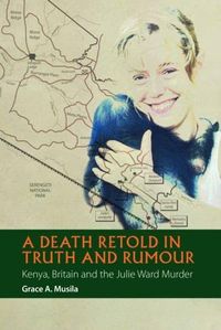 A Death Retold in Truth and Rumour; Grace A. Musila; 2015