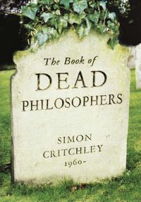 The Book of Dead Philosophers; Simon Critchley; 2008