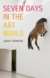 Seven Days In The Art World; Sarah Thornton; 2009
