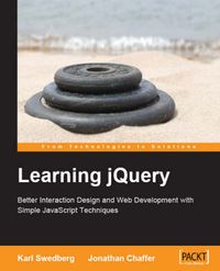 Learning jQuery: Better Interaction Design and Web Development with Simple JavaScript Techniques; Jonathan Chaffer, Karl Swedberg; 2007