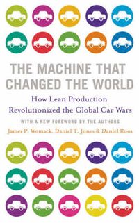 The Machine That Changed the World; James P Womack, Daniel T Jones, Daniel Roos; 2007