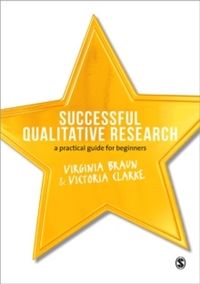 Successful Qualitative Research - A Practical Guide for Beginners; Virginia Braun & Victoria Clarke; 2013
